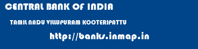 CENTRAL BANK OF INDIA  TAMIL NADU VILLUPURAM KOOTERIPATTU   banks information 
